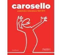 Carosello. Pubblicità e televisione 1957-1977. Ediz. illustrata