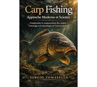 Carp Fishing: Approche Moderne et Science: Comprendre le comportement des carpes, l’amorçage et la dynamique de l’environnement