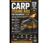 Carp Fishing Rigs for Beginners 2026: 120 Visual Rig Illustrations with Step-by-Step Instructions, Essential Knots, Safe Setups & Expert Carp Fishing Tips: 3
