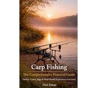 Carp Fishing - The Comprehensive Practical Guide: Tactics, lures, rigs & practical experience on the water
