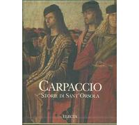 Carpaccio. Storie di sant'Orsola. Ediz. illustrata