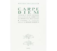 Carpe diem. Antiche e nuove filosofie in cucina e il corretto nutrimento dell'anima