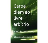 Carpe diem ao livre arbítrio: espectros substanciais