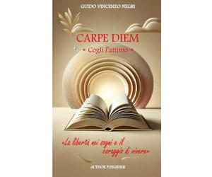 CARPE DIEM: "Cogli l'attimo" - La libertà nei sogni e il coraggio di vivere