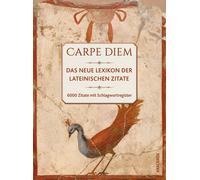 Carpe diem Das neue Lexikon der lateinischen Zitate. 6000 Zitate mi (Tascabile)