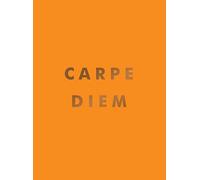 Carpe Diem: Inspirational Quotes and Awesome Affirmations for Seizing the Day