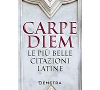 Carpe diem. Le più belle citazioni latine