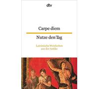 Carpe diem Nutze den Tag: Lateinische Weisheiten aus der Antike: 9492