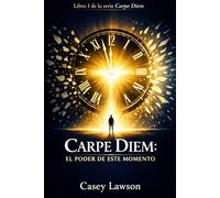 Carpe Diem por Casey Lawson: El Poder de Este Momento - Libro I