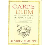 Carpe Diem: Put A Little Latin in Your Life by Harry Mount (2007-11-06)