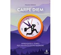 Carpe Diem. Riprendersi il tempo per una rivoluzione interiore