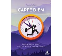Carpe Diem. Riprendersi il tempo per una rivoluzione interiore