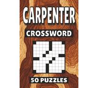 Carpenter Crossword: 50 Puzzles For Kids, Adults and Seniors Easy Mind-Stimulating Fun and Engaging Challenges for Mental Relaxation and Vocabulary