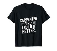Carpenter Girl I Build It Better Funny Carpenter Maglietta