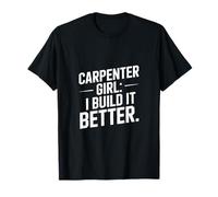 Carpenter Girl I Build It Better Funny Carpenter Maglietta