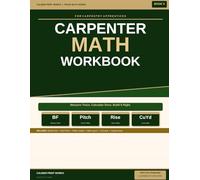 Carpenter Math Workbook for Carpentry Apprentices: Board Feet, Roof Pitch, Rafter Length, Stair Layout, Concrete Calculations and Material Estimation with Practice Problems and Answer Keys - Book 9