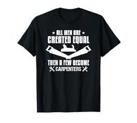 Carpenter Pride all Men Created Equal Humor Citazione Maglietta