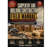 Carpentry And Building Construction Field Manual: A Practical Jobsite Reference for Residential Layout, Framing, Roofing, and Finish Work with Span Guidance and Code Callouts
