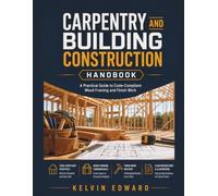 CARPENTRY AND BUILDING CONSTRUCTION HANDBOOK: A Practical Guide to Code-Compliant Wood Framing and Finish Work