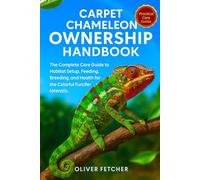 Carpet Chameleon Ownership Handbook: The Complete Care Guide to Habitat Setup, Feeding, Breeding, and Health for the Colorful Furcifer lateralis