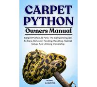 CARPET PYTHON: Carpet Python As Pets: The Complete Guide To Care, Behavior, Feeding, Handling, Habitat Setup, And Lifelong Ownership