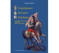 Carpignano Serrano Stigliano. Frammenti di storia locale nell'ambito della Grecìa salentina