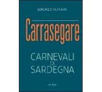 Carrasegare. Carnevali di Sardegna
