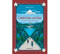 Carretera Austral. La strada alla fine del mondo - Fiorin Alberto