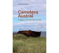 Carretera Austral. Viaggio nel Sud del mondo