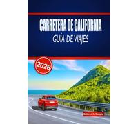 CARRETERA DE CALIFORNIA GUÍA DE VIAJES 2026: Explora rutas costeras épicas, parques nacionales, rutas panorámicas y consejos prácticos por todo Estados Unidos