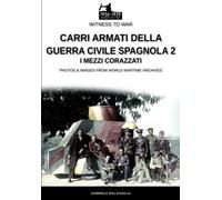 Carri armati della guerra civile spagnola - Vol. 2: I mezzi corazzati