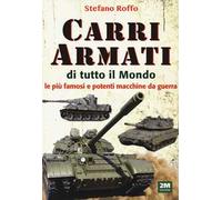 Carri armati di tutto il mondo. Le più famose e potenti macchine da guerra