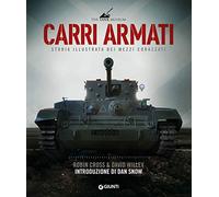 Carri armati. Storia illustrata dei mezzi corazzati