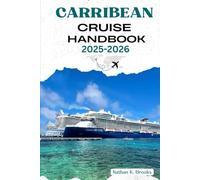 CARRIBEAN CRUISE HANDBOOK 2025 2026: Your Travel guide to explore Top Destinations Ports Must-See Attractions Shore Excursions Best Itineraries Accommodations Dining Options and Insider tips
