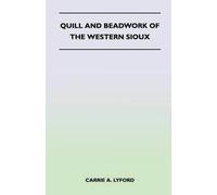 Carrie A. Lyford Quill and Beadwork of the Western Sioux (Tascabile)