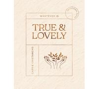 Carrie Cristancho Whatever Is True and Lovely (Tascabile)