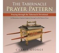 Carrie George The Tabernacle Prayer Pattern (Tascabile)
