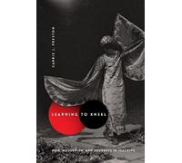 Carrie J. Preston Learning to Kneel (Copertina rigida) Modernist Latitudes