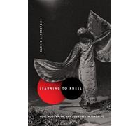Carrie J. Preston Learning to Kneel (Tascabile) Modernist Latitudes