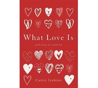 Carrie Jenkins What Love Is (Copertina rigida)