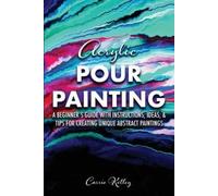 Carrie Kelley Acrylic Pour Painting (Tascabile)