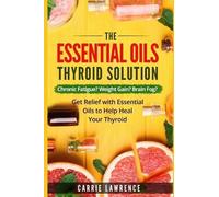 Carrie Lawrence Essential Oils and Thyroid (Tascabile) Thyroid Health