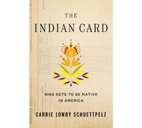 Carrie Lowry Schuettp The Indian Card: Who Gets to Be Native in Amer (Tascabile)