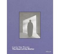 Carrie Mae Weems. The heart of the matter. Ediz. a colori