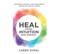 Carrie Suwal Heal Using Intuition And Energy (Copertina rigida)