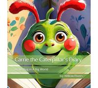 Carrie the Caterpillar's Diary: Brave Bug in A Big World