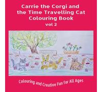 Carrie the Corgi and the Time Travelling Cat Colouring Book, vol. 2: Colouring and Creative Fun for All Ages