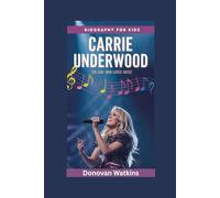CARRIE UNDERWOOD: The Girl Who Loved Music- Biography for kids