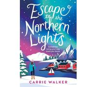 Escape to the Northern Lights: A hilarious and heartwarming escapist romance, perfect to curl up with this winter