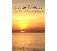 Carried by Grace: A Story of Hope & Faith from Vietnam & Beyond